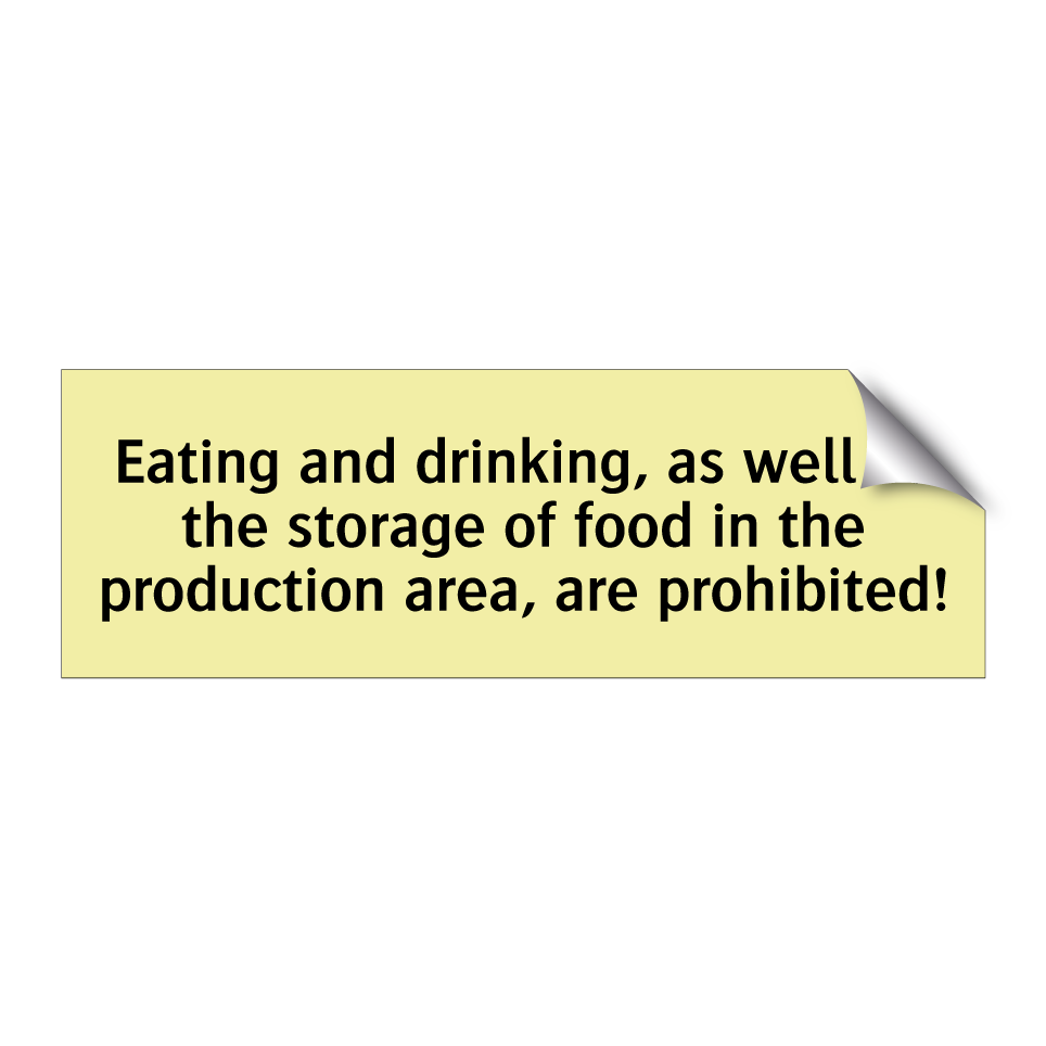 Eating and drinking, as well as the storage of food in the production area, are prohibited!