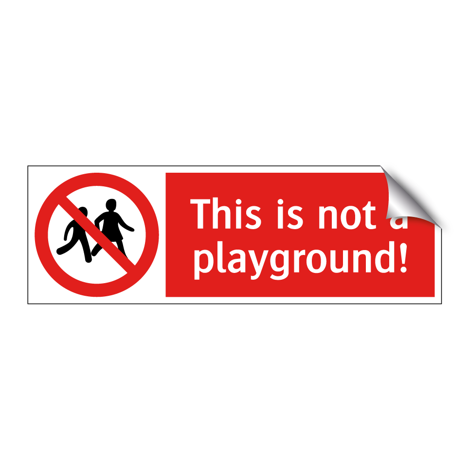 This is not a playground!