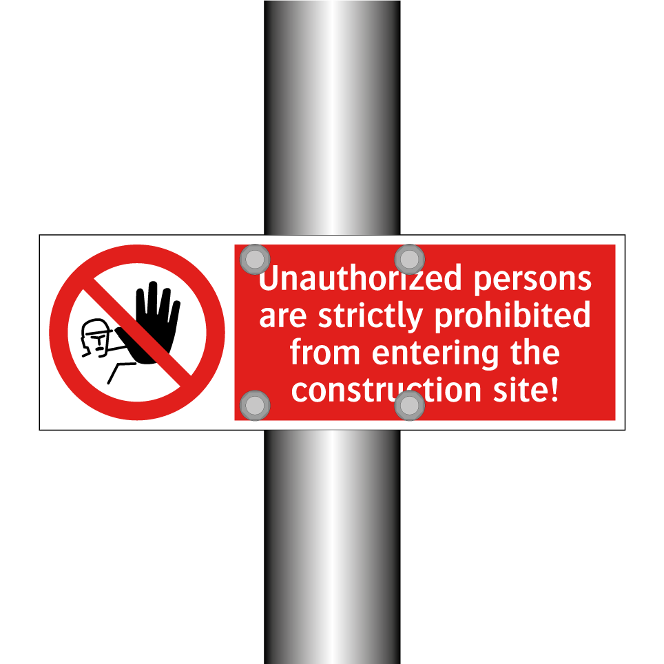 Unauthorized persons are strictly prohibited from entering the construction site!