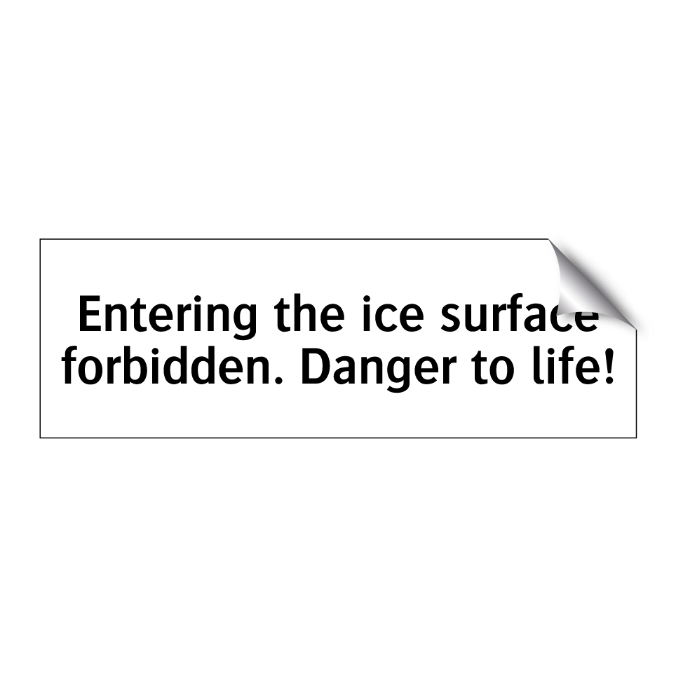 Entering the ice surface forbidden. Danger to life!