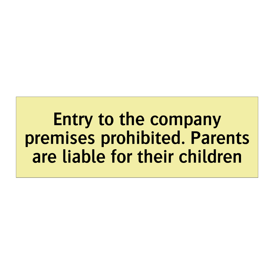 Entry to the company premises prohibited. Parents are liable for their children
