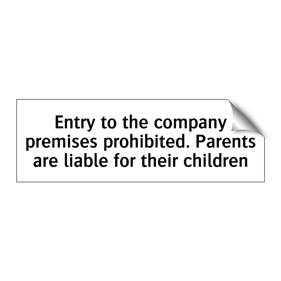 Entry to the company premises prohibited. Parents are liable for their children