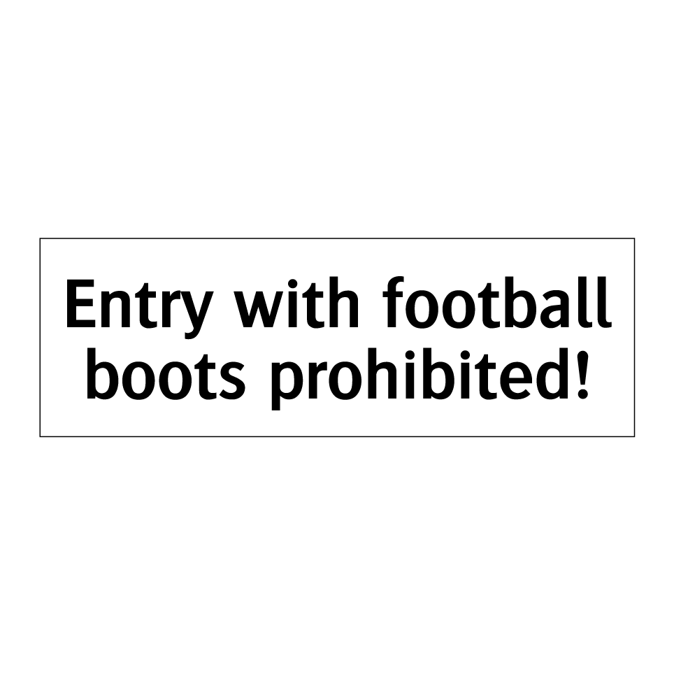 Entry with football boots prohibited!