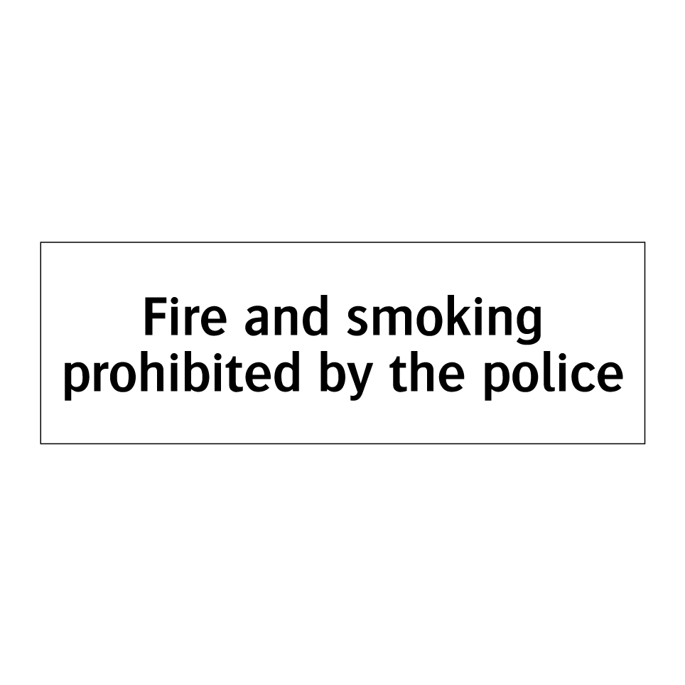 Fire and smoking prohibited by the police