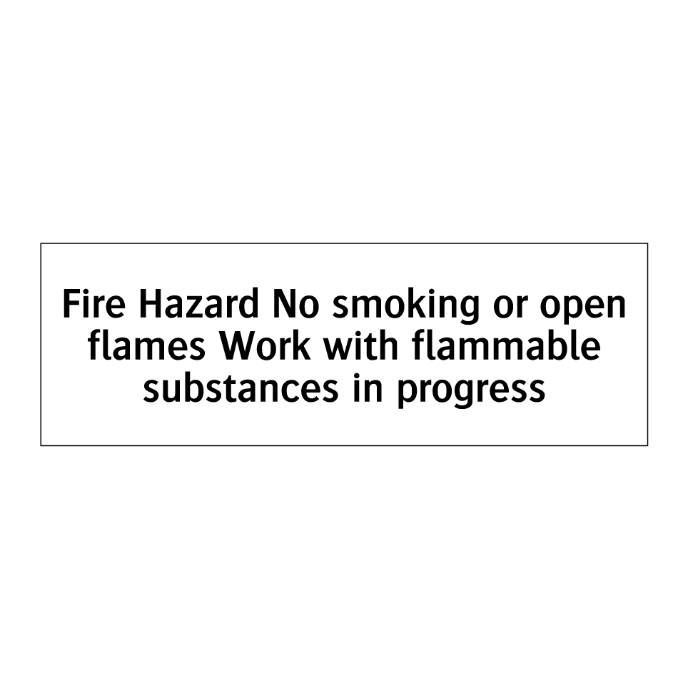 Fire Hazard No smoking or open flames Work with flammable substances in progress