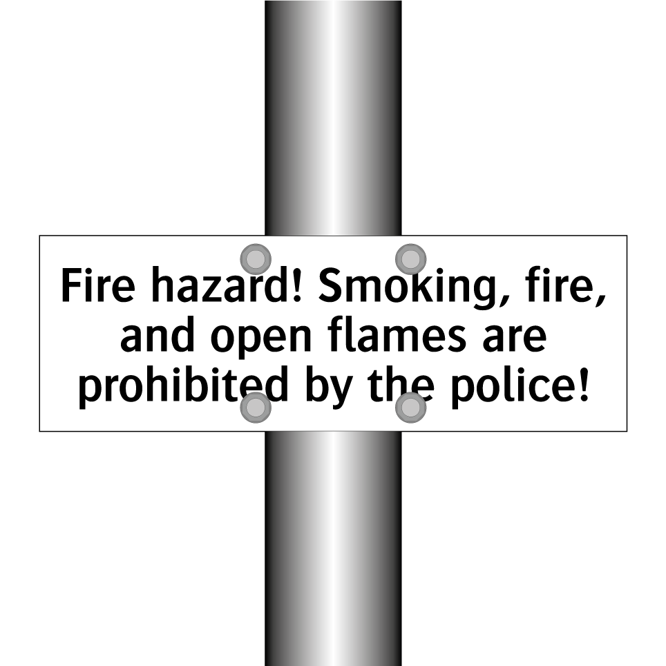 Fire hazard! Smoking, fire, and open flames are prohibited by the police!