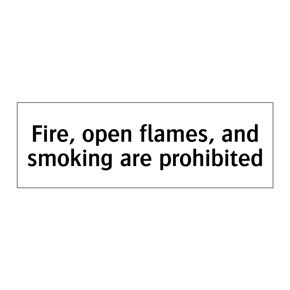 Fire, open flames, and smoking are prohibited