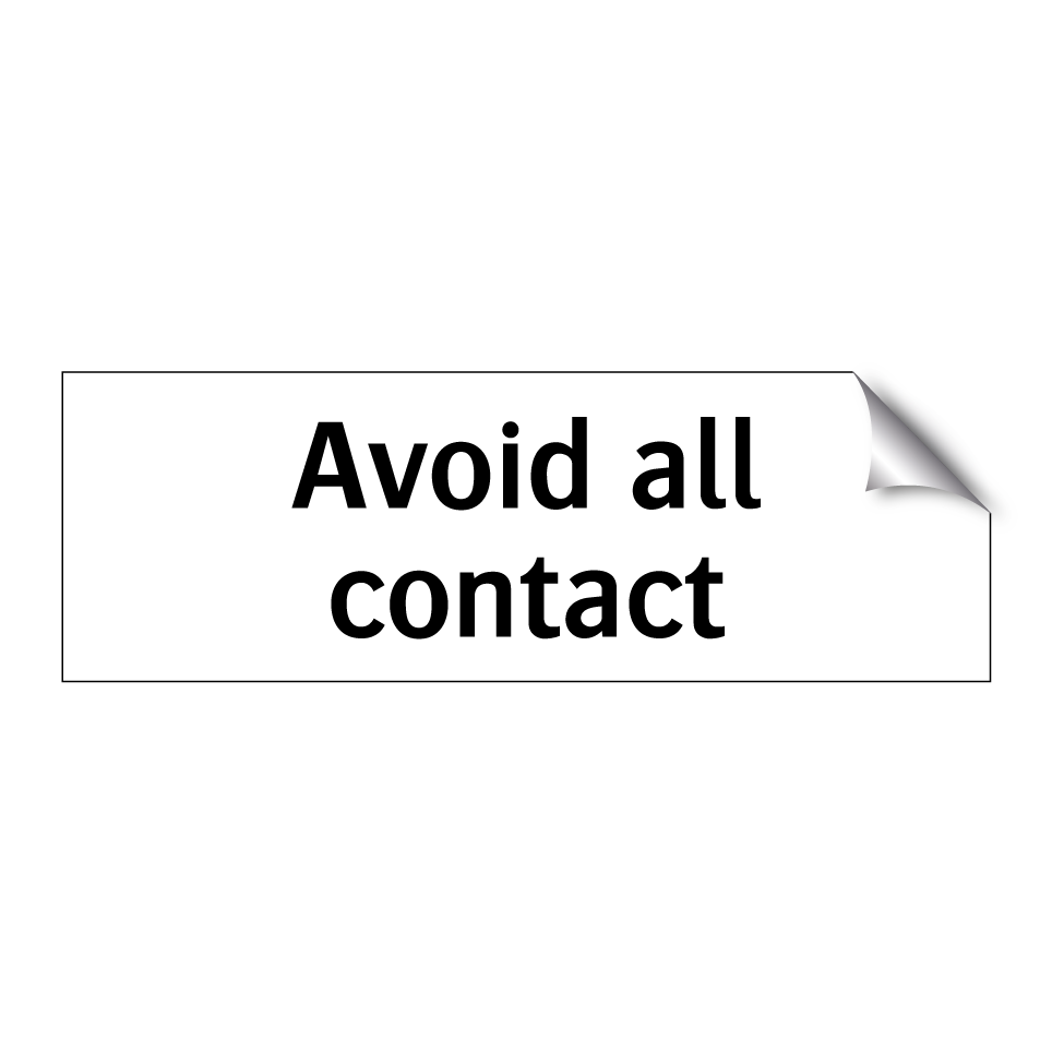 Avoid all contact
