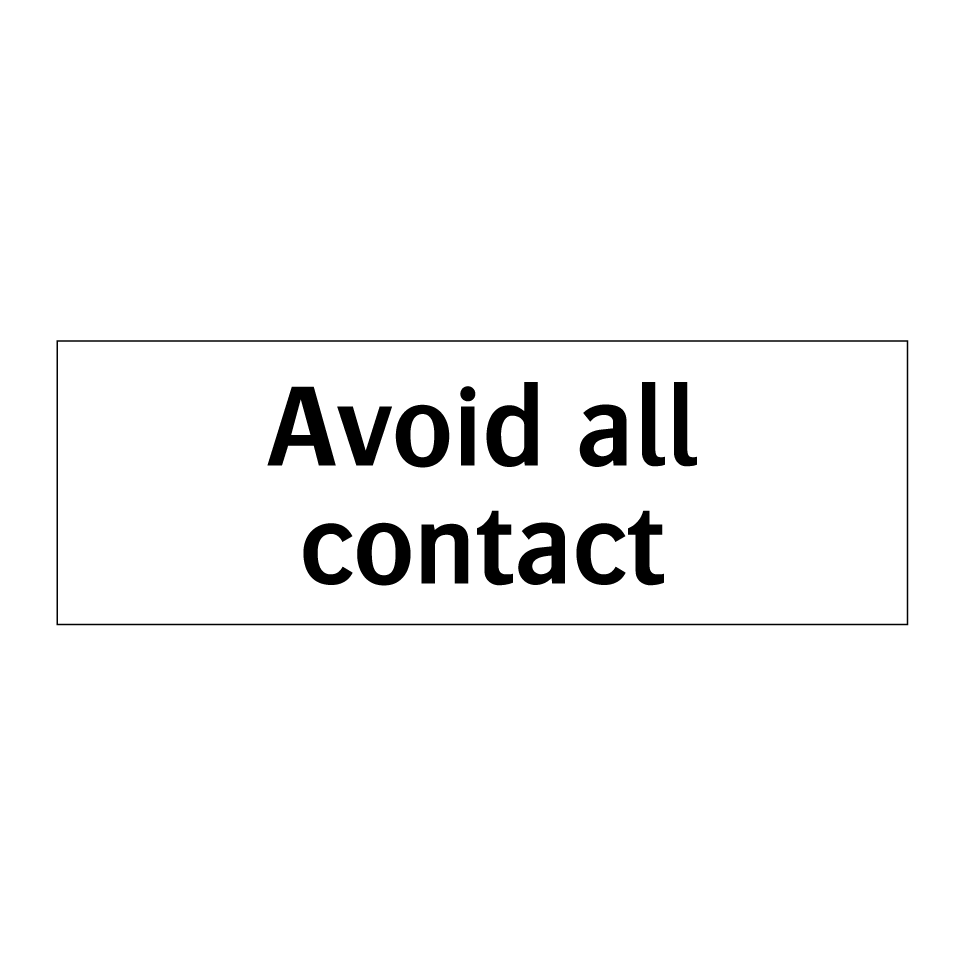 Avoid all contact