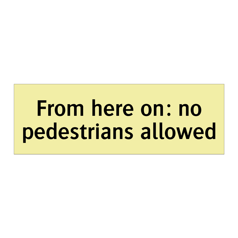 From here on: no pedestrians allowed