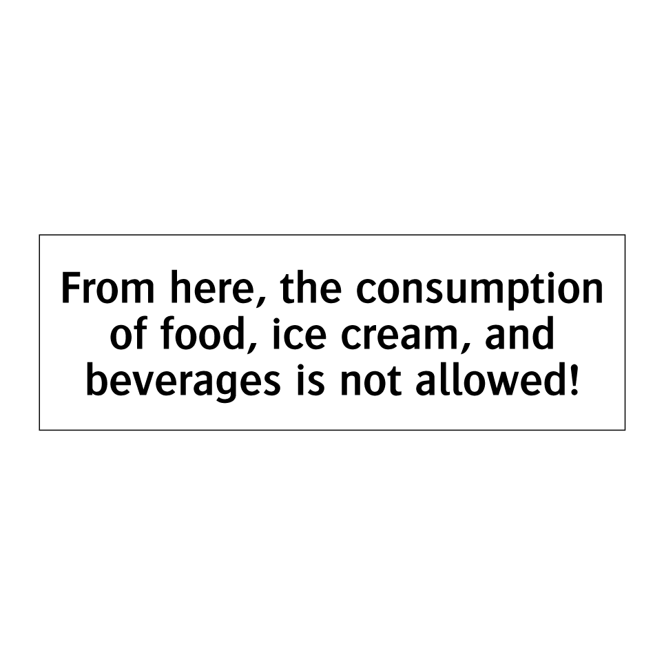 From here, the consumption of food, ice cream, and beverages is not allowed!