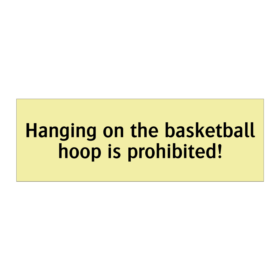 Hanging on the basketball hoop is prohibited!