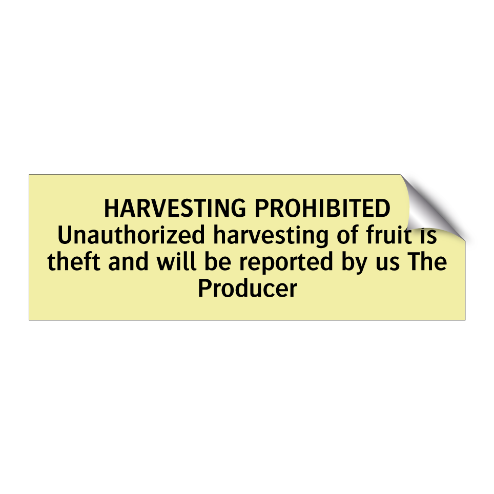 HARVESTING PROHIBITED Unauthorized harvesting of fruit is theft and will be reported by us The Producer