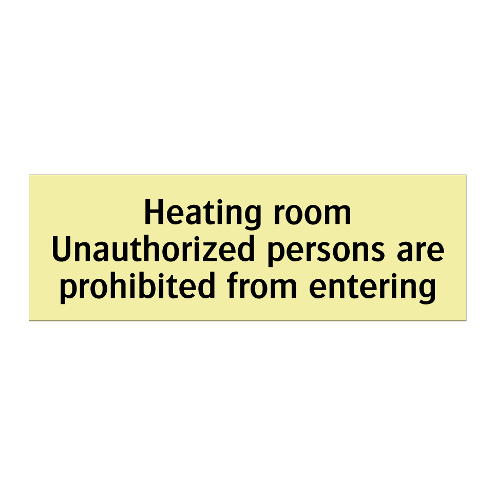 Heating room Unauthorized persons are prohibited from entering