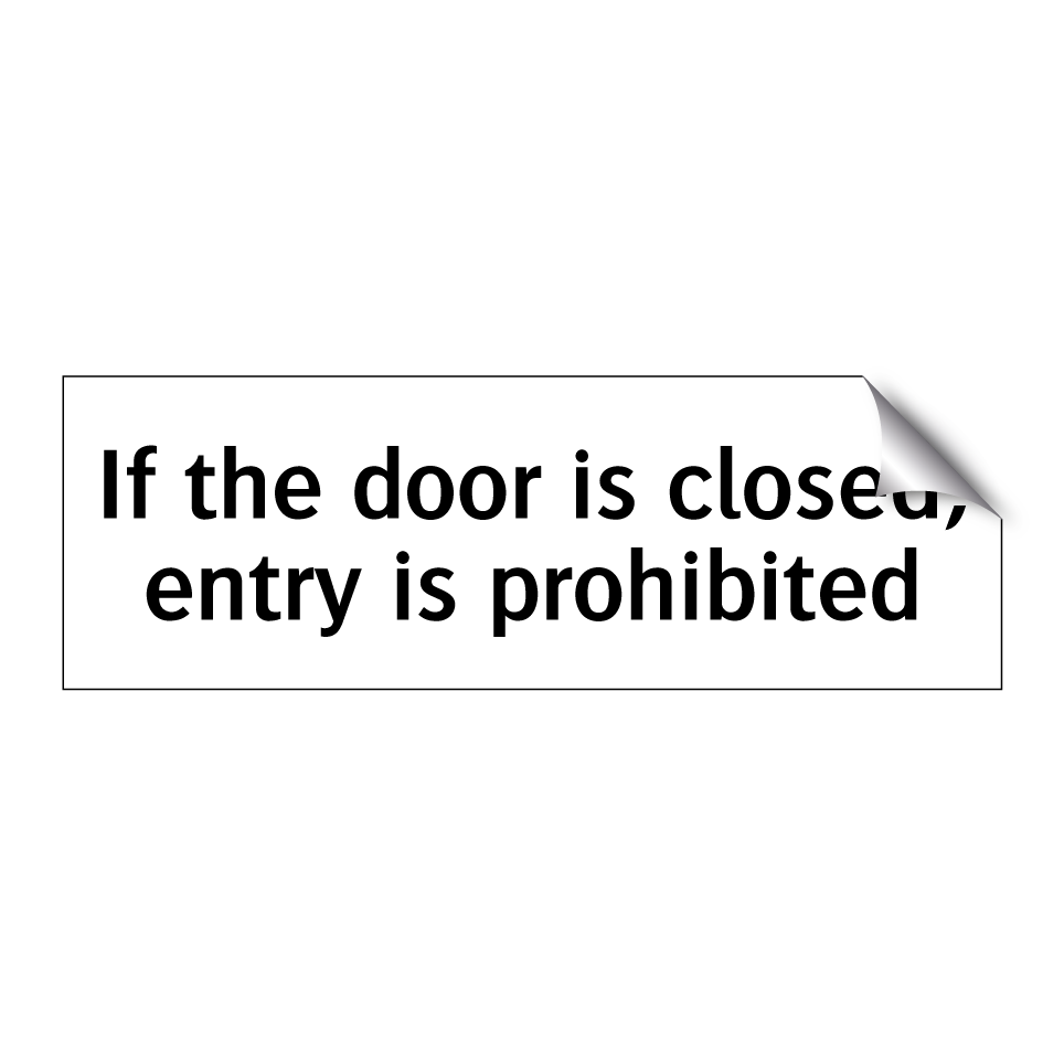 If the door is closed, entry is prohibited