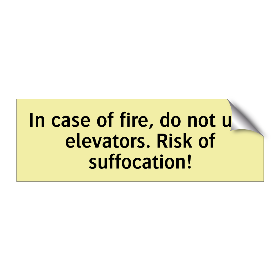 In case of fire, do not use elevators. Risk of suffocation!