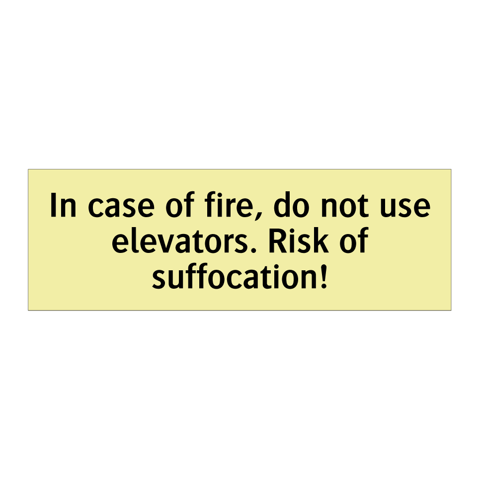 In case of fire, do not use elevators. Risk of suffocation!