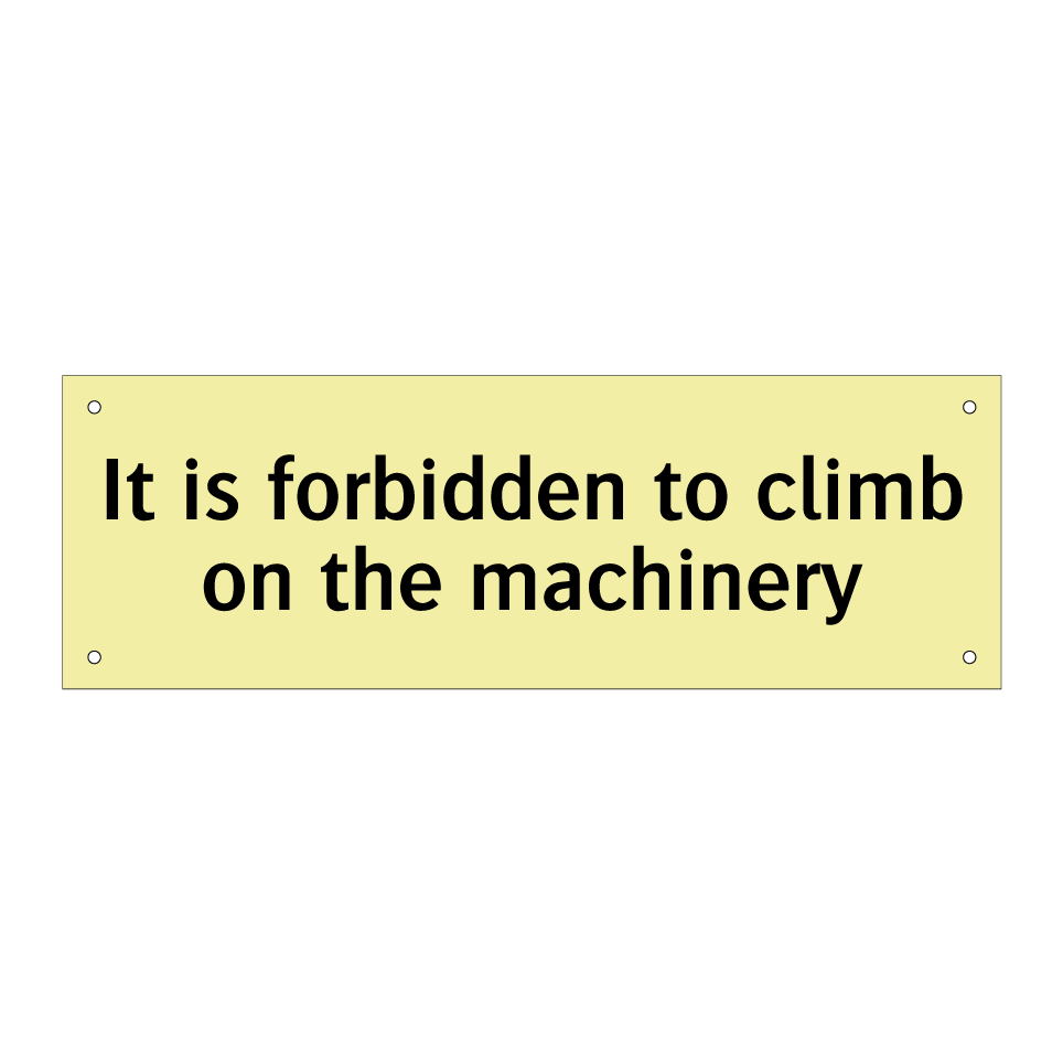 It is forbidden to climb on the machinery