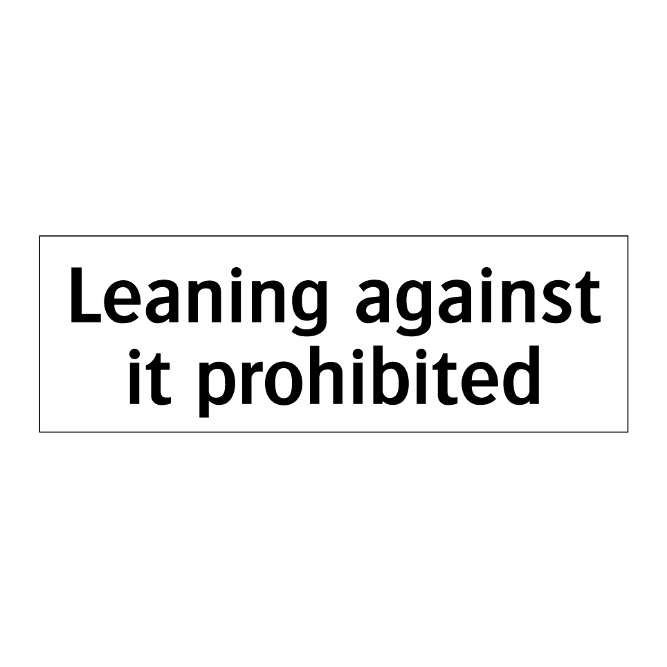 Leaning against it prohibited