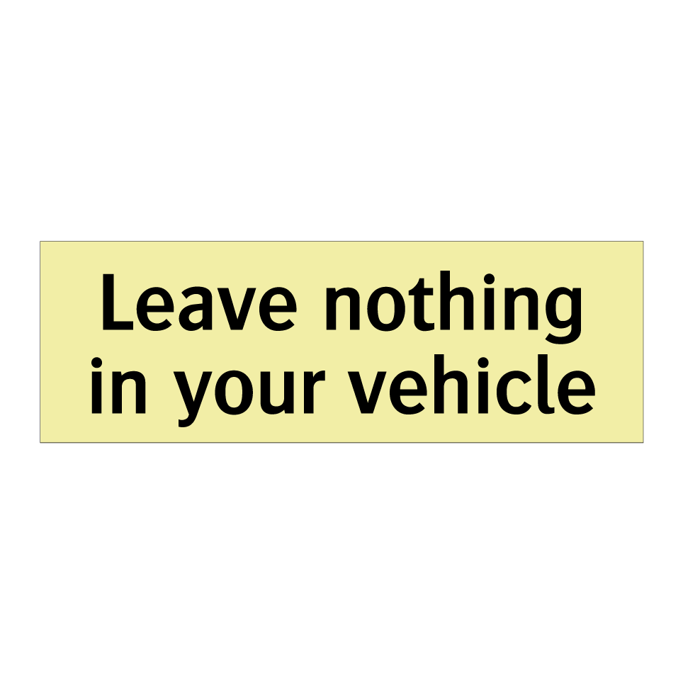 Leave nothing in your vehicle