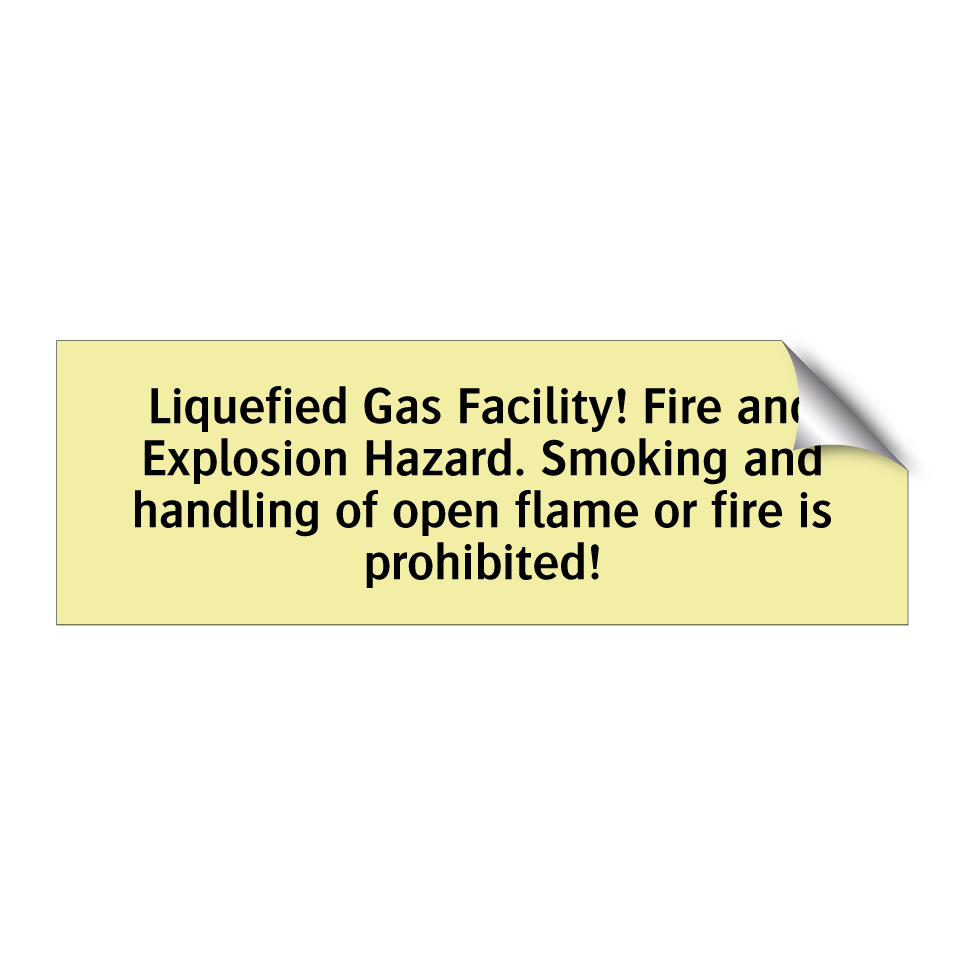 Liquefied Gas Facility! Fire and Explosion Hazard. Smoking and handling of open flame or fire is prohibited!