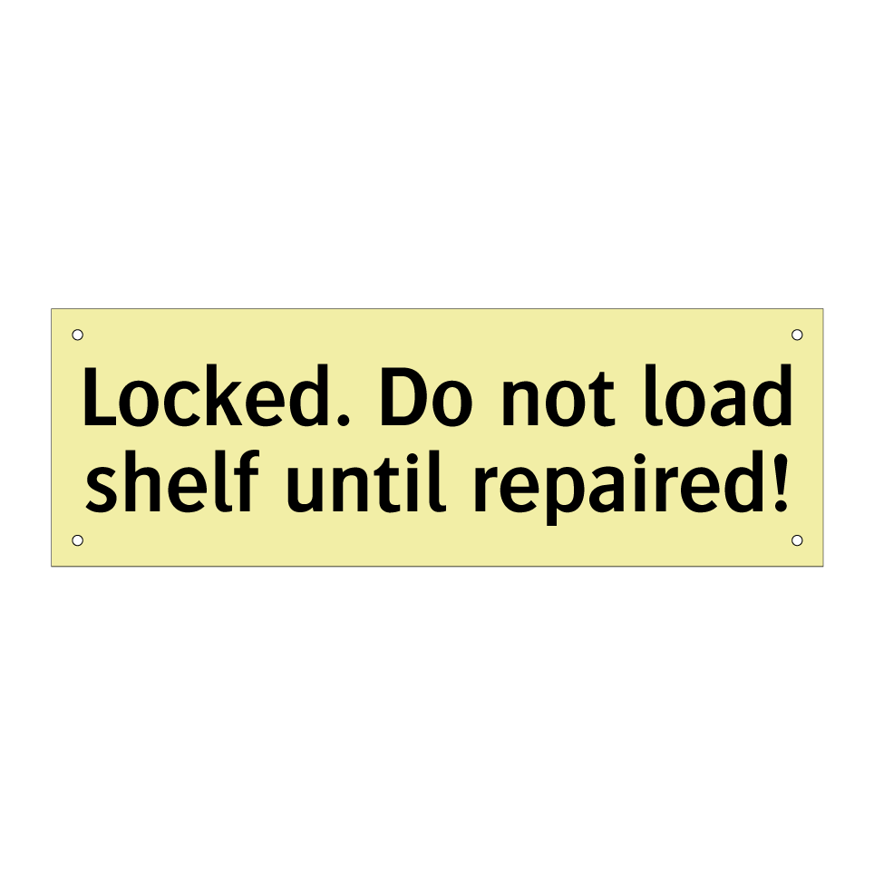 Locked. Do not load shelf until repaired!