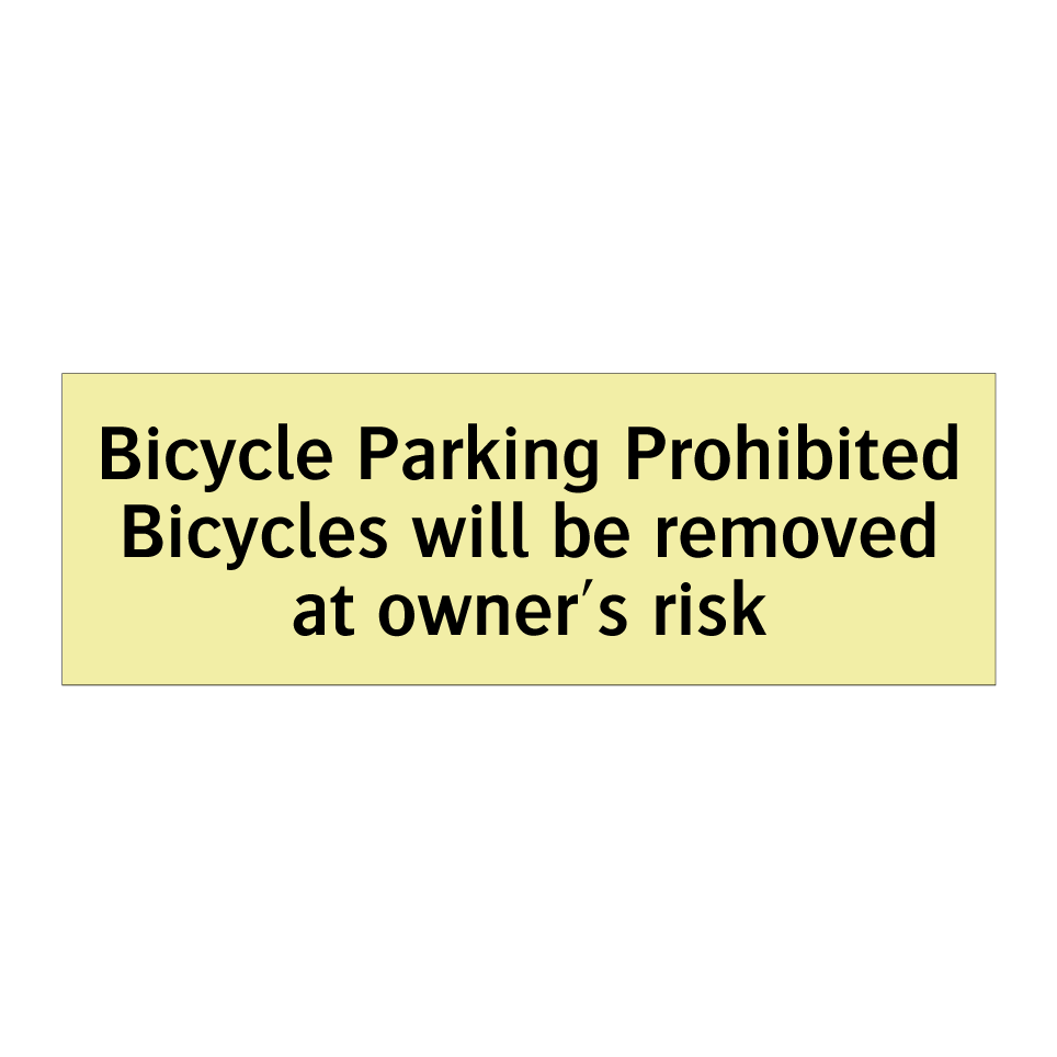 Bicycle Parking Prohibited Bicycles will be removed at owner's risk