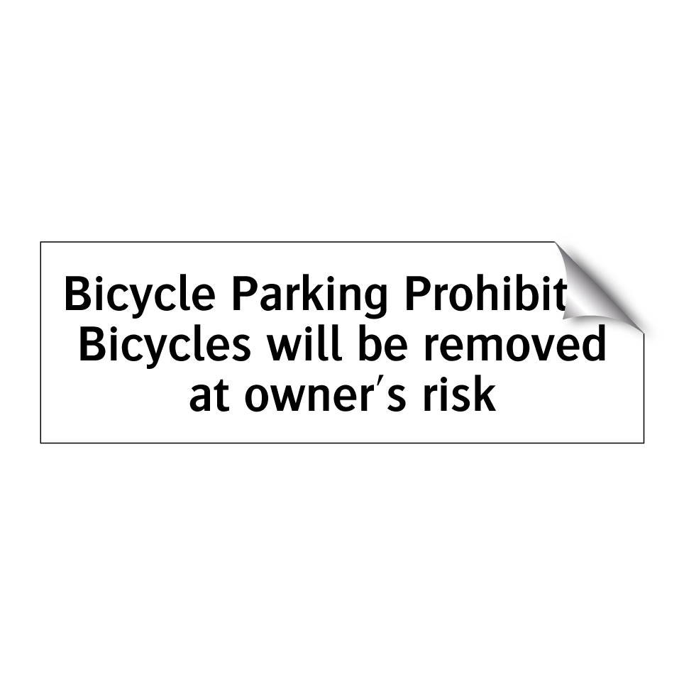 Bicycle Parking Prohibited Bicycles will be removed at owner's risk