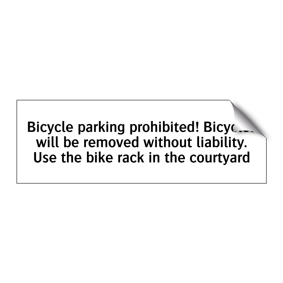 Bicycle parking prohibited! Bicycles will be removed without liability. Use the bike rack in the courtyard
