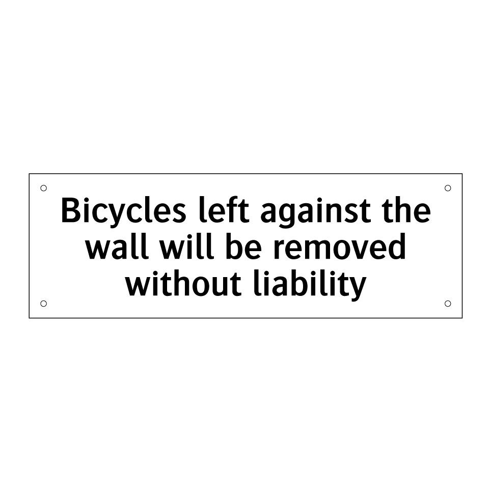 Bicycles left against the wall will be removed without liability