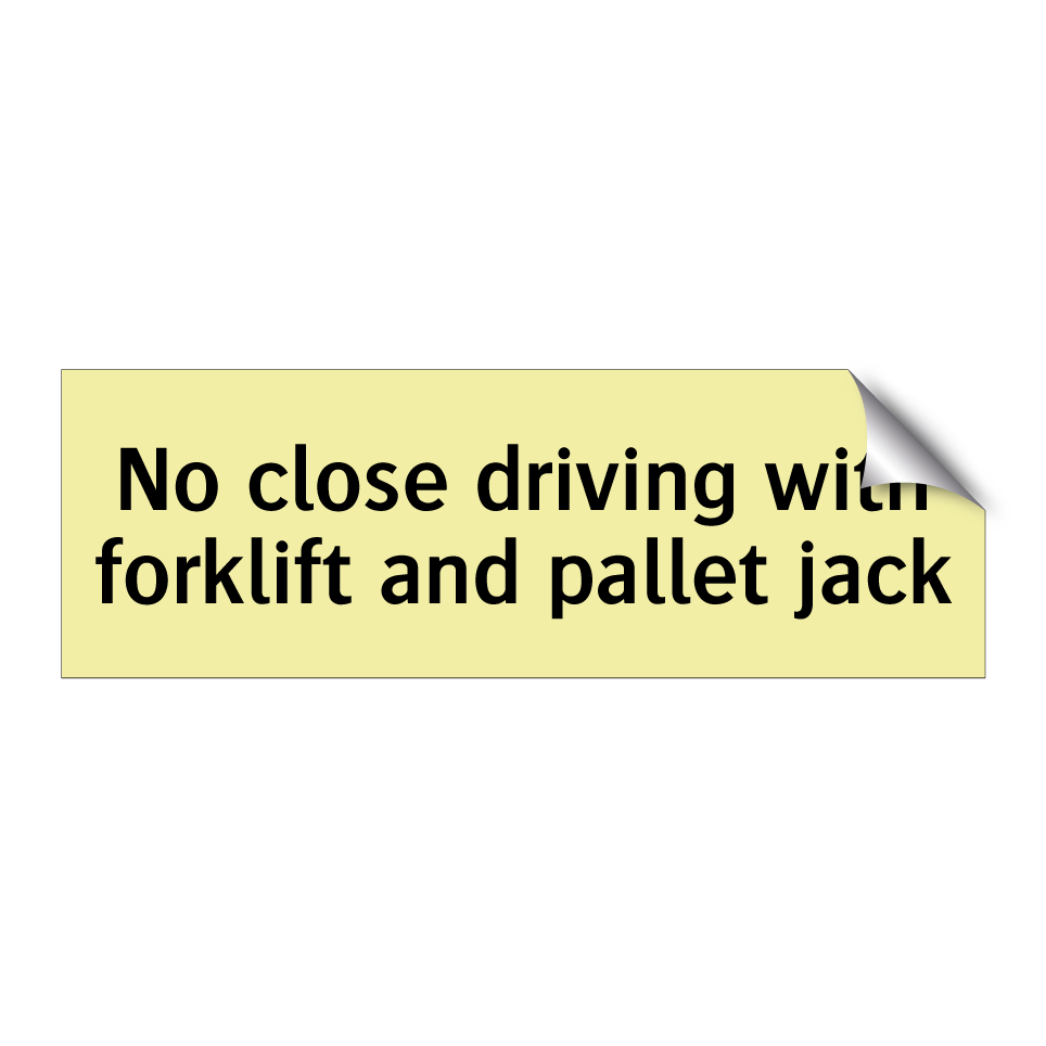 No close driving with forklift and pallet jack
