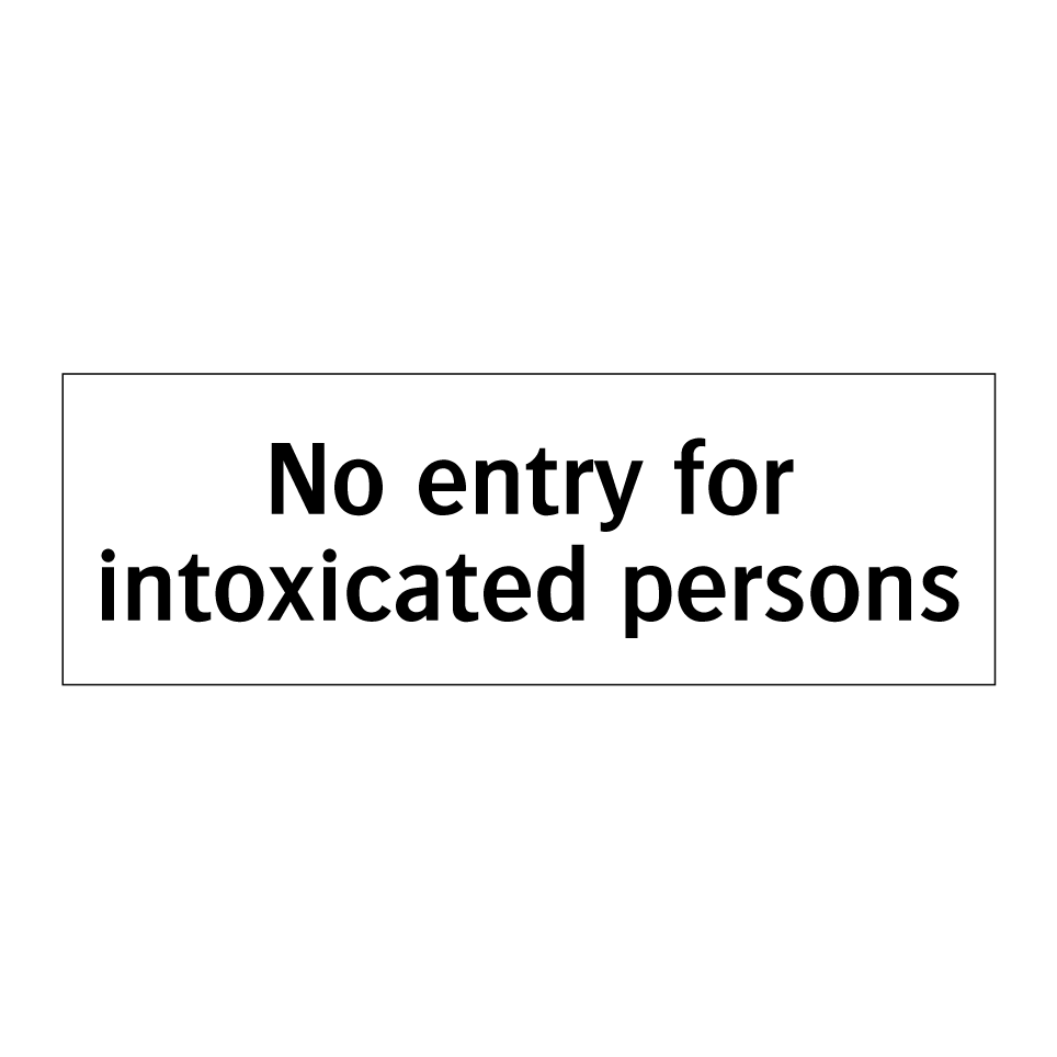 No entry for intoxicated persons
