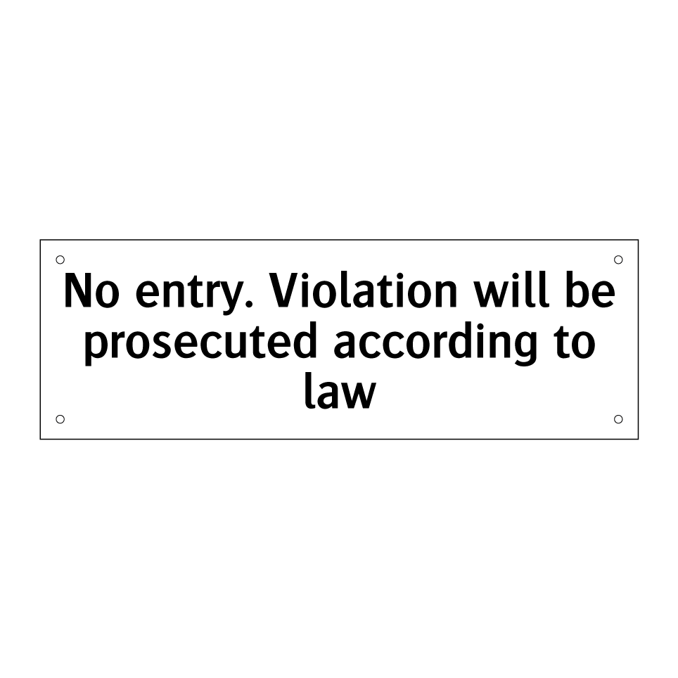 No entry. Violation will be prosecuted according to law