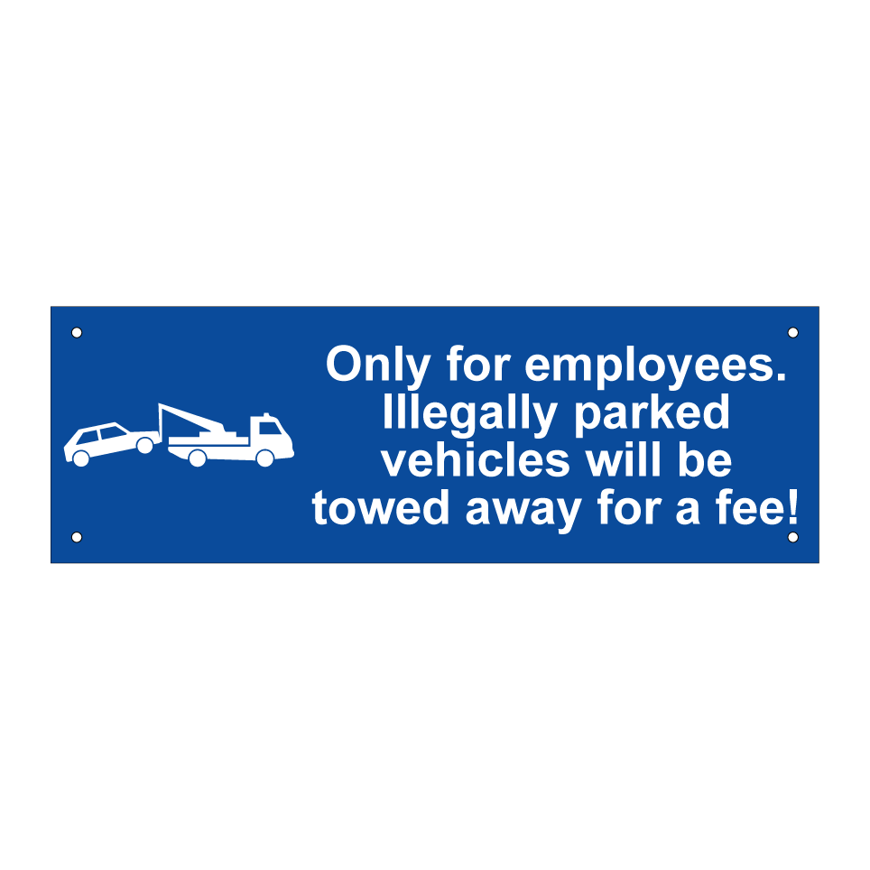 Only for employees. Illegally parked vehicles will be towed away for a fee!