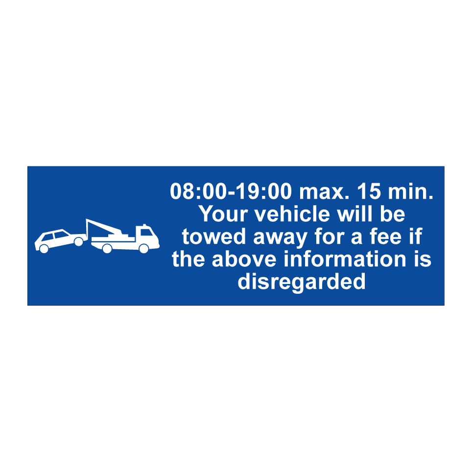 08:00-19:00 max. 15 min. Your vehicle will be towed away for a fee if the above information is disregarded