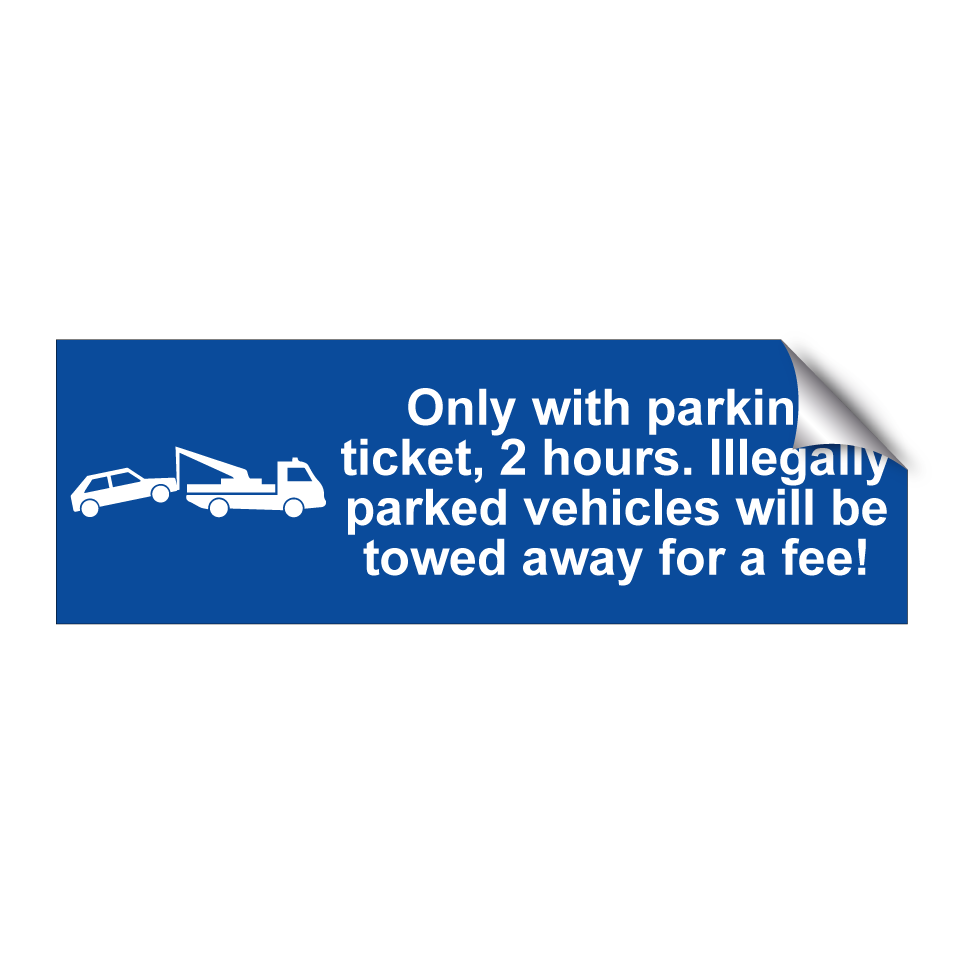 Only with parking ticket, 2 hours. Illegally parked vehicles will be towed away for a fee!