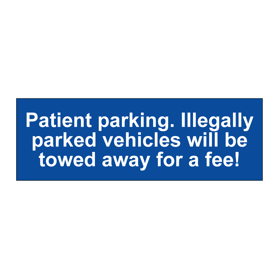 Patient parking. Illegally parked vehicles will be towed away for a fee!