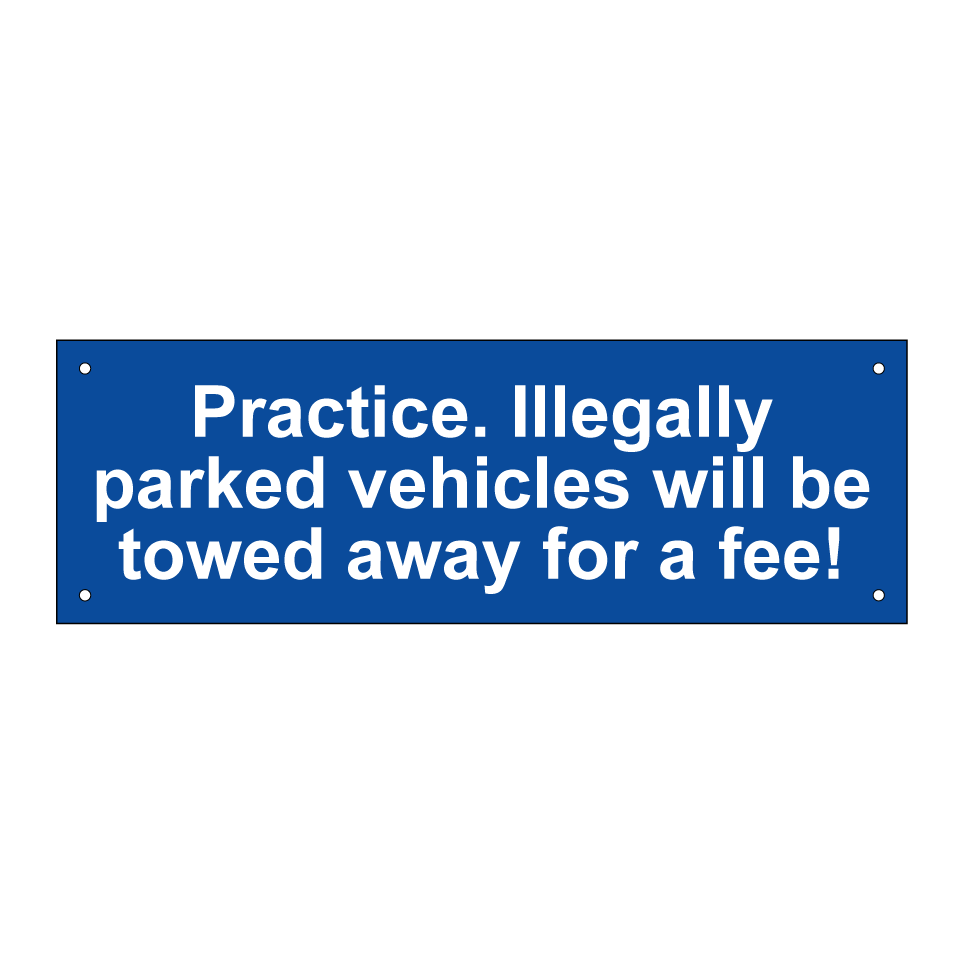 Practice. Illegally parked vehicles will be towed away for a fee!