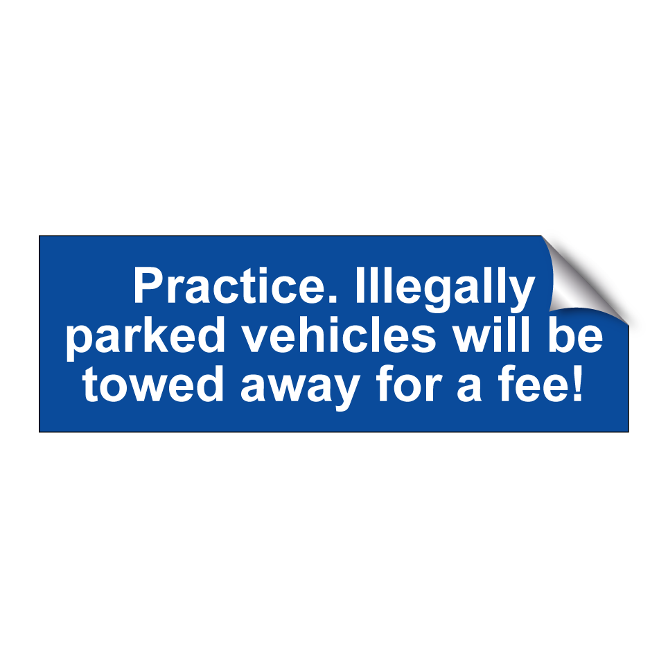 Practice. Illegally parked vehicles will be towed away for a fee!
