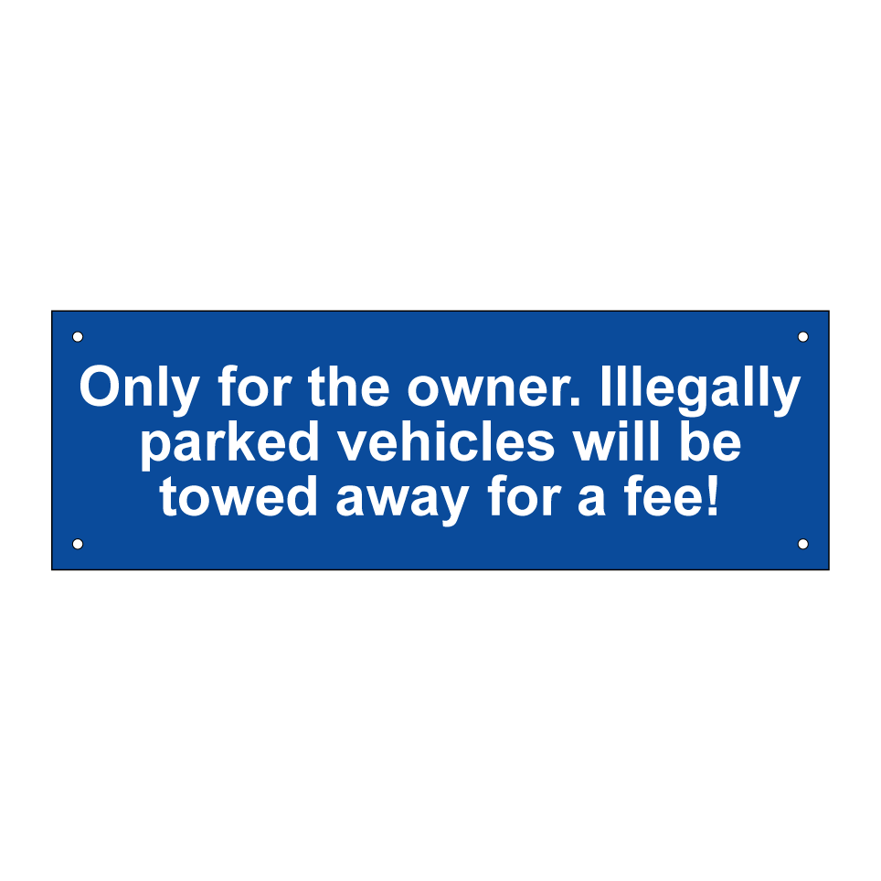 Only for the owner. Illegally parked vehicles will be towed away for a fee!