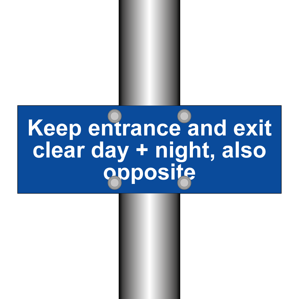 Keep entrance and exit clear day + night, also opposite
