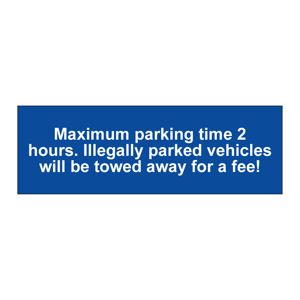 Maximum parking time 2 hours. Illegally parked vehicles will be towed away for a fee!