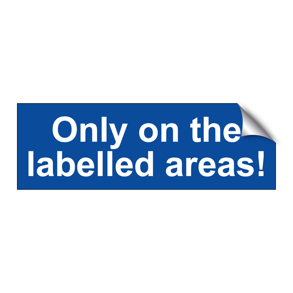 Only on the labelled areas!