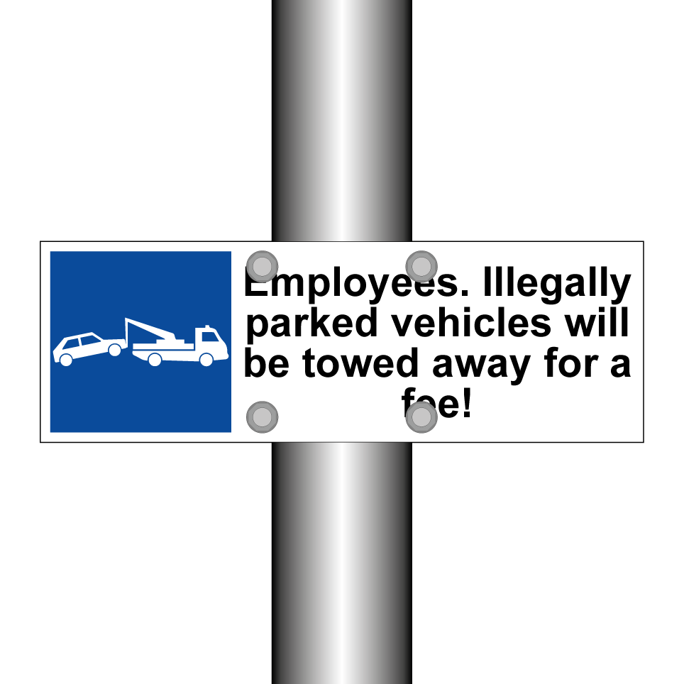 Employees. Illegally parked vehicles will be towed away for a fee!