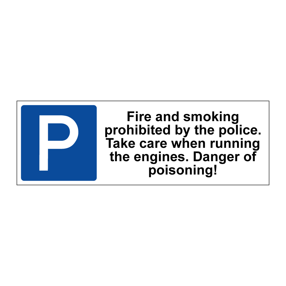 Fire and smoking prohibited by the police. Take care when running the engines. Danger of poisoning!