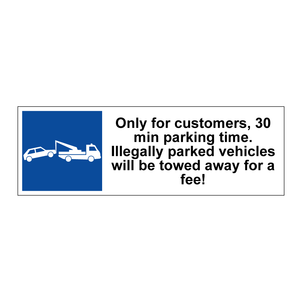 Only for customers, 30 min parking time. Illegally parked vehicles will be towed away for a fee!