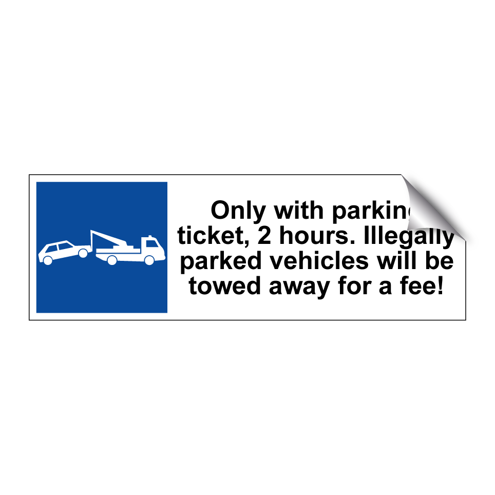 Only with parking ticket, 2 hours. Illegally parked vehicles will be towed away for a fee!