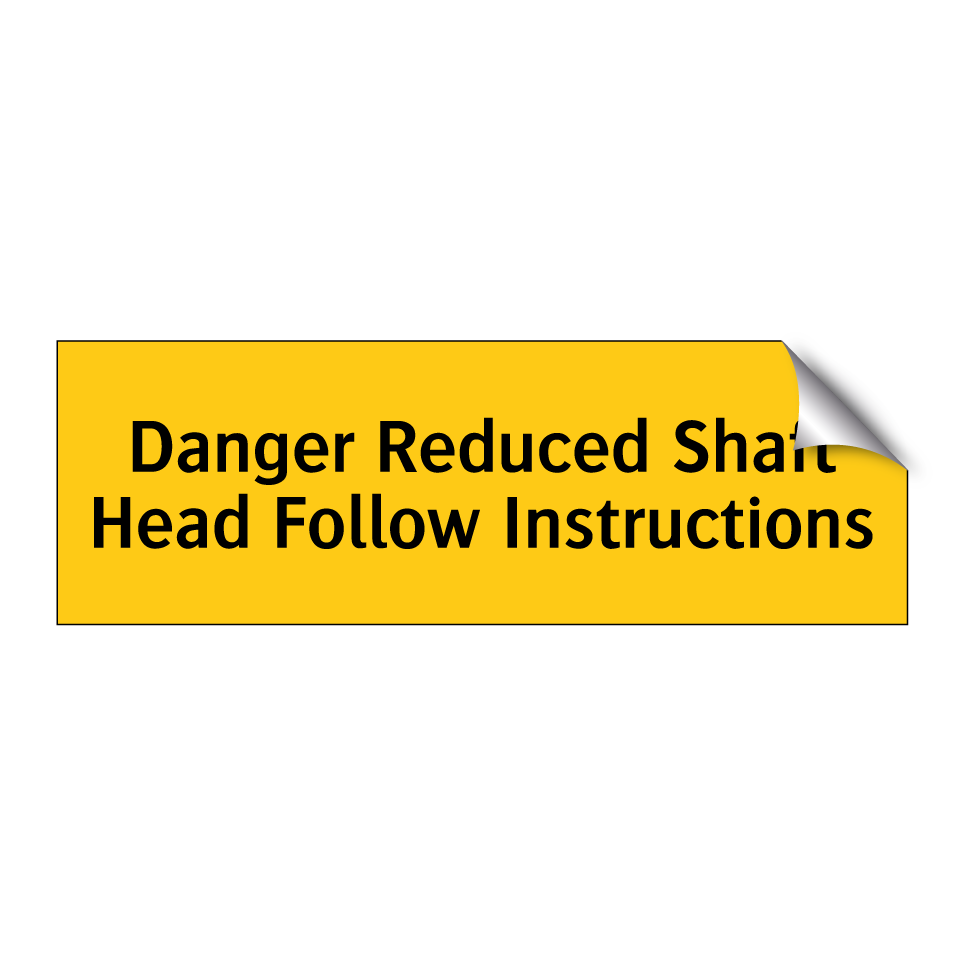 Danger Reduced Shaft Head Follow Instructions