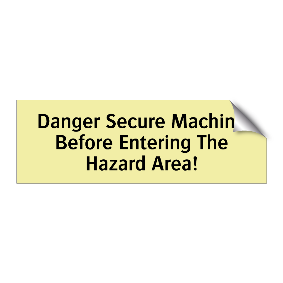 Danger Secure Machine Before Entering The Hazard Area!