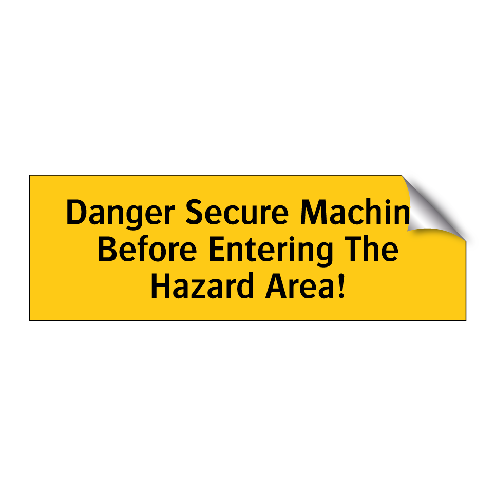 Danger Secure Machine Before Entering The Hazard Area!